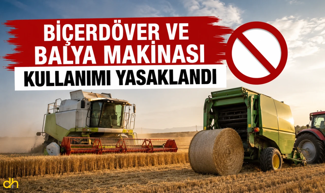 Biçerdöver ve balya makinası kullanımı yasaklandı