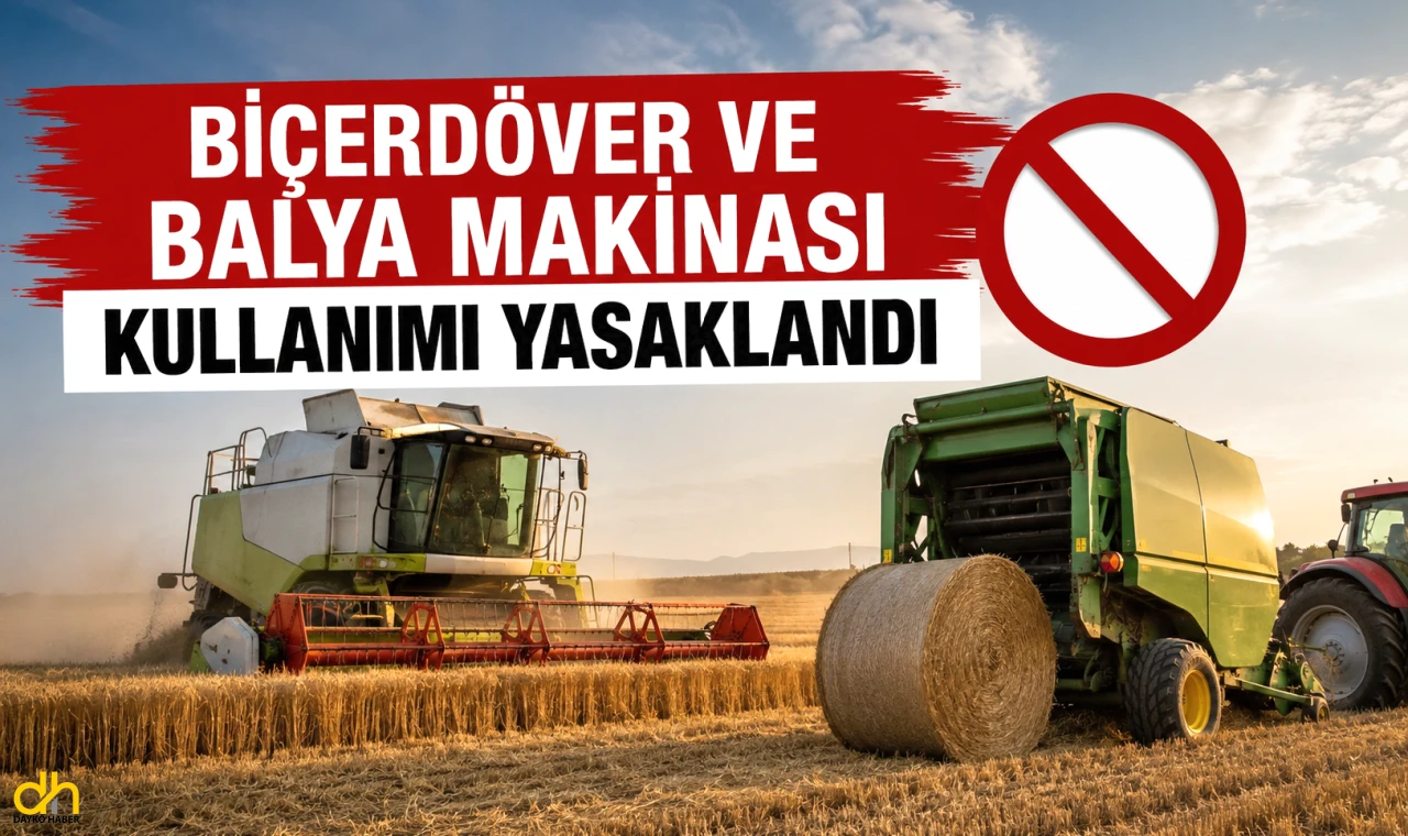 Biçerdöver ve balya makinası kullanımı yasaklandı