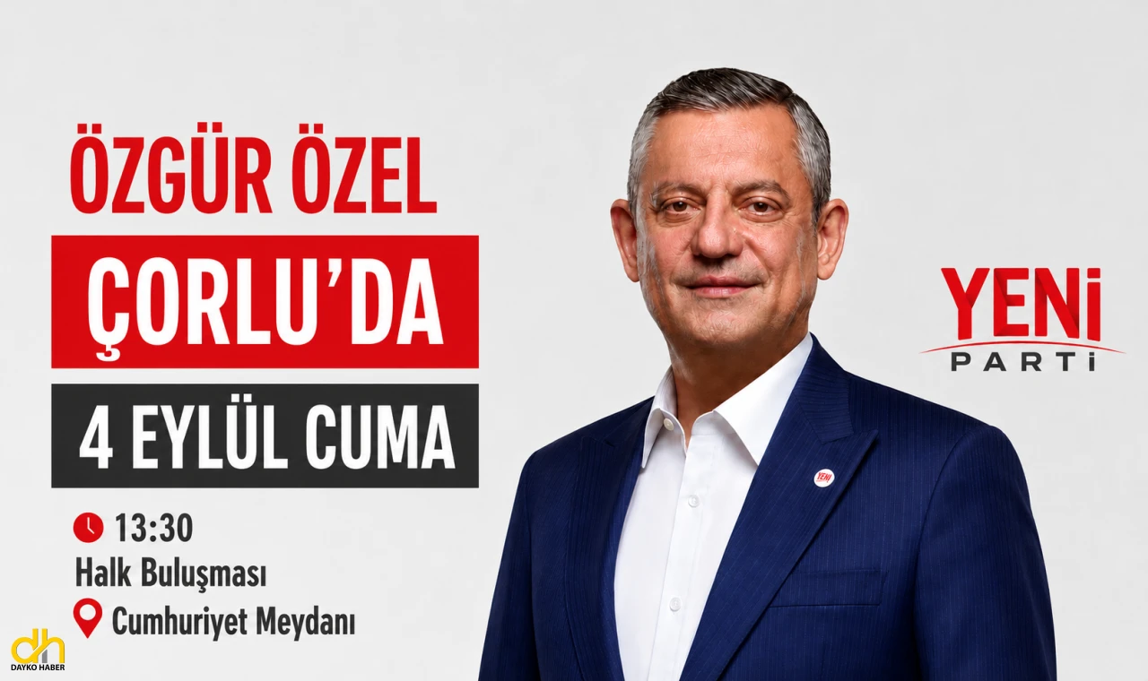 Özgür Özel Çorlu’ya Geliyor
