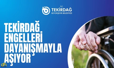 Tekirdağ engelleri dayanışmayla aşıyor