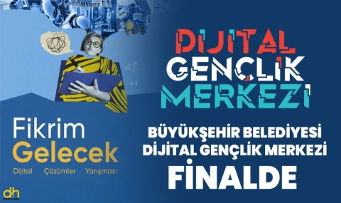 Büyükşehir Belediyesi Dijital Gençlik Merkezi finalde