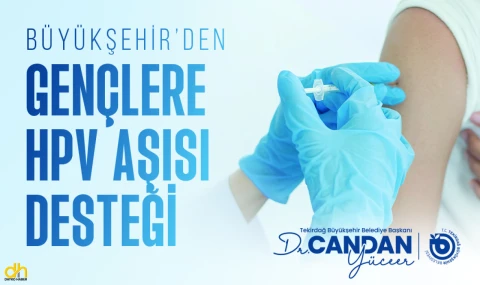 Büyükşehirden gençlere HPV aşısı desteği