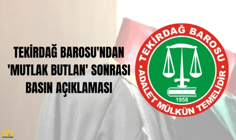 Tekirdağ Barosu'ndan ‘Mutlak Butlan’ sonrası basın açıklaması