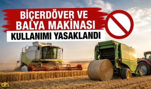 Biçerdöver ve balya makinası kullanımı yasaklandı